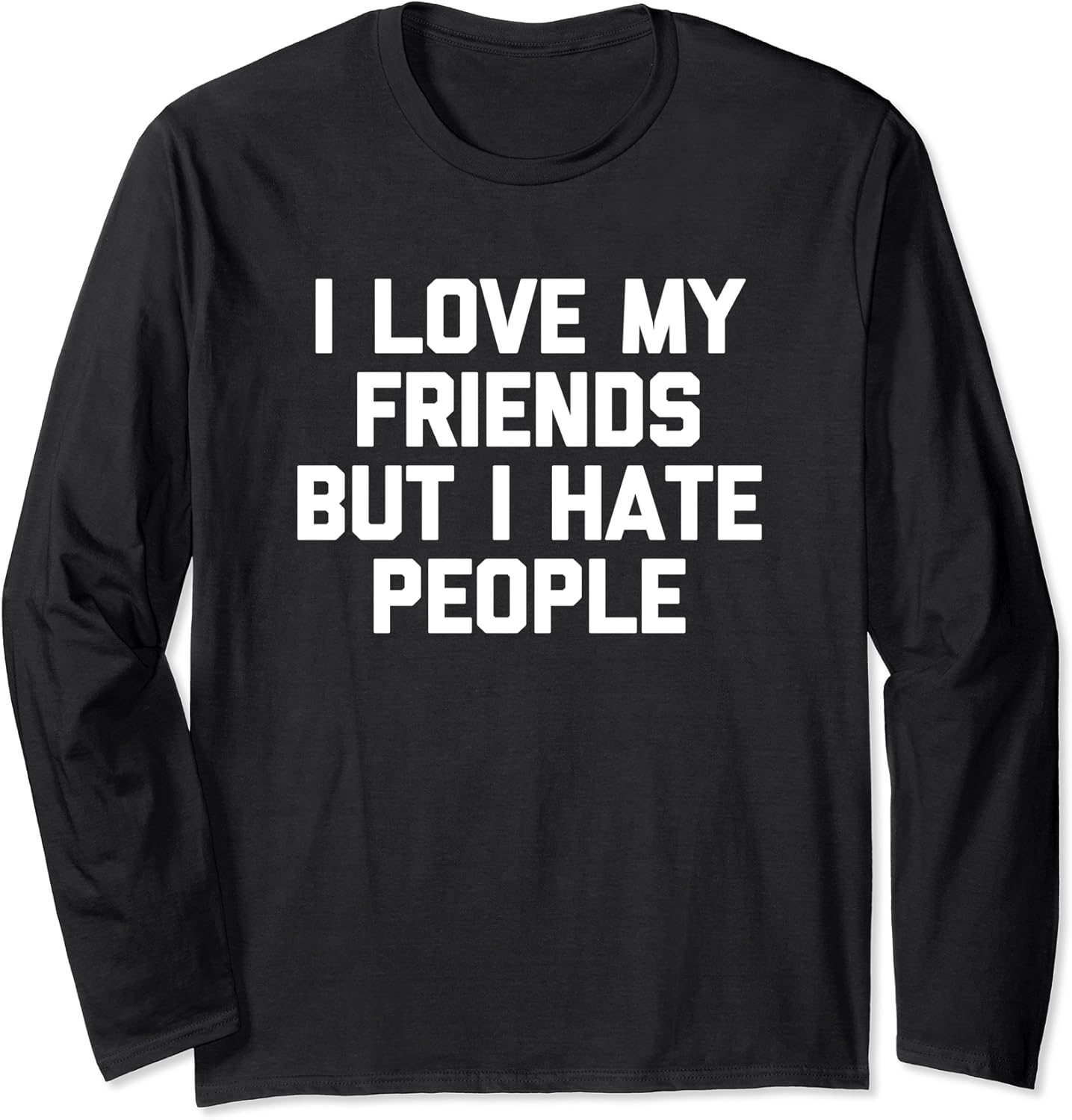 I Love My Friends But I Hate People TShirt funny saying Long Sleeve TShirt